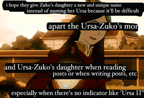 “i hope they give Zuko’s daughter a new and unique name instead of naming her Ursa becau