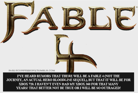 fableconfessions:   “I’ve heard rumors that there will be a Fable 4 (not The