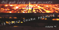 hellyeahluckycharm:  Next I’ll give you some prompts, they’re actually really simple and not so well thought we have almost nothing so I tried my best! Just let your imagination flow because right now we can do whatever we want with the characters.