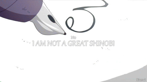 buttbenders-deactivated20131208:  A shinobi is not measured by the actions of his