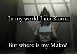 atla-confession-box:  “In my world I am Korra. But where is my Mako?”  I don&rsquo;t give a fuck if my Mako never shows up.  Seems to me I&rsquo;d actually be better off if he didn&rsquo;t.