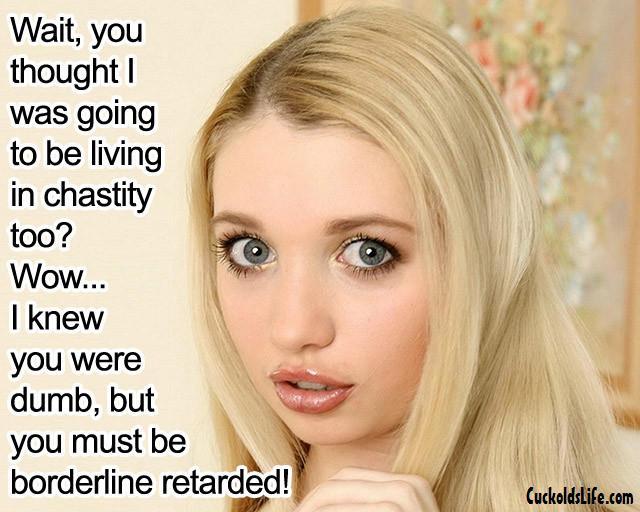 cuckoldwebcams:  Oh sorry honey you thought I’d be in chastity too? What a moron