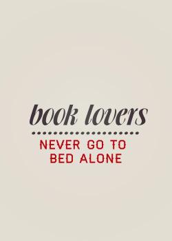 Book Lovers Never Go to Bed Alone  If you’re