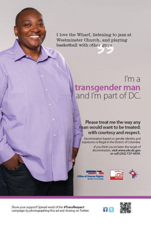  “The Office of Human Rights transgender and gender identity non-discrimination campaign will appear throughout DC in Fall and Winter of 2012. The campaign will feature five transgender or gender non-conforming people in a series of five ads. The campaign