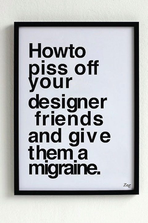 spookyburlesque:  ianbrooks:  Smartass Design by Shahir Zag Helvetica print on stock