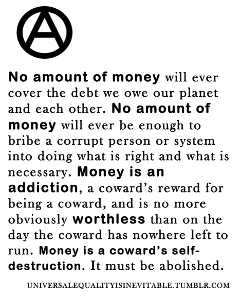 vegandthelike:  universalequalityisinevitable:  There’s no money like no money.