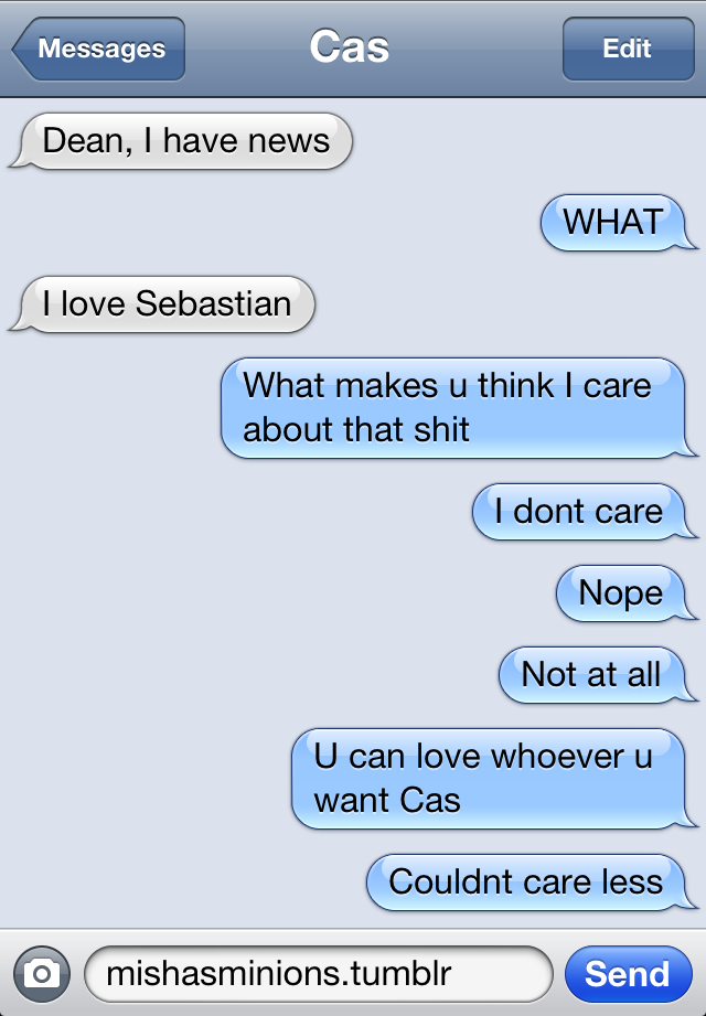 mishasminions:  TEXTS FROM CASCas loves Sebastian and Dean doesn’t care 