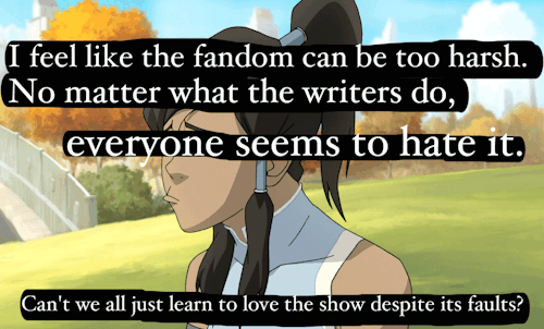 “I feel like the fandom can be too harsh. No matter what the writers do, everyone seems to hat