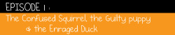 aluvly01:  EP 1: The Confused Duck, The Guilty