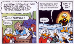 abarero:  Remember that time Donald Duck’s mom cussed out Teddy Roosevelt over women’s rights? Oh yeah, then she punched him for daring to imply that she couldn’t help him with “man’s work.” Hortense Duck, you’re my hero. 