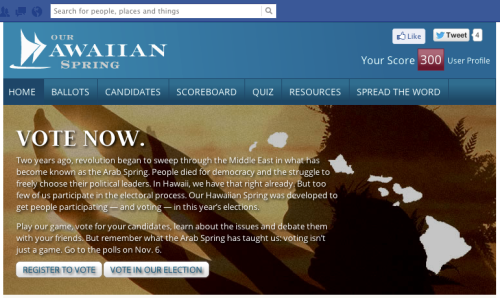 Check out this Facebook app called “Our Hawaiian Spring,” promoted by the news site Civil Beat. It’s great. If you’re in Hawaii, the app can teach you about local candidates. It also lets you compete against friends. Earn points when you register to...