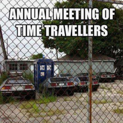 drewhhr:  cheesypokeman:  lokistolemyhiddles:  drewhhr:  Has anyone see this?!  omg that is to funny!!!  How can they have an annual meeting if they’re time travellers? O.o  Dude…that’s a good point.   