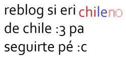 s-o-n-r-i-e-m-i-e-r-d-a: hola,quiero seguir chilenos :c 