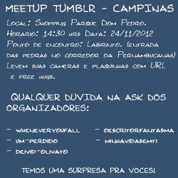  Qualquer duvida, nos procure WheneveryoufallUm-perdidoOescritorfantasmaDeivid-OlivatoMinhavidasemti LEMBRANDO que separamos uma surpresa pra vocês e esperamos por voces lá. REBLOGUEM PARA AJUDAR MESMO SE NÃO FOR DE CAMPINAS! CONFIRME QUE TU IRÁ!