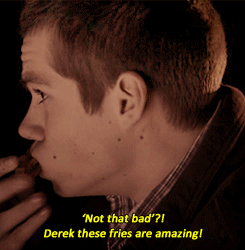 hoechloin:  AU: curly fries  Derek: Uh… yeah. I guess I am. Although the way you