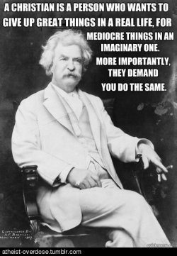 atheist-overdose:  Mark Twain on Christians.follow