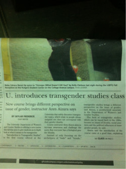 orangemuses:  Transgender education is happening here at Rutgers and that is amazing.  We also have a learning community for transgender studies, as well!  Two lovely people I know are doing that right now :3