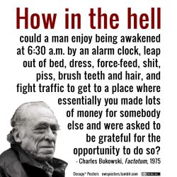 owsposters:  How in the Hell? (Bukowski Quote)