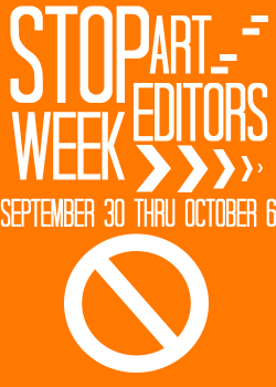 deidiva:  &gt; &gt; &gt; STOP ART-EDITORS WEEK &lt; &lt; &lt;  [september 30th - october 6th] The beginning week of October will be dedicated to raising awareness about art editing and the results it has on artists and the artist community.  &lt;—————————