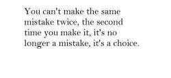 puzzled-dreams:  You cant make the same mistake