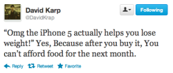 canudinhodetoddynho:  “OMG o iPhone 5, ajuda a perder peso!” Sim, porque depois que você comprá-lo, você não pode comprar comida para o próximo mês. KKKKKKKKKKKKKKKKKKKKKKKKKKKKKKKKKKKKKKKKK 