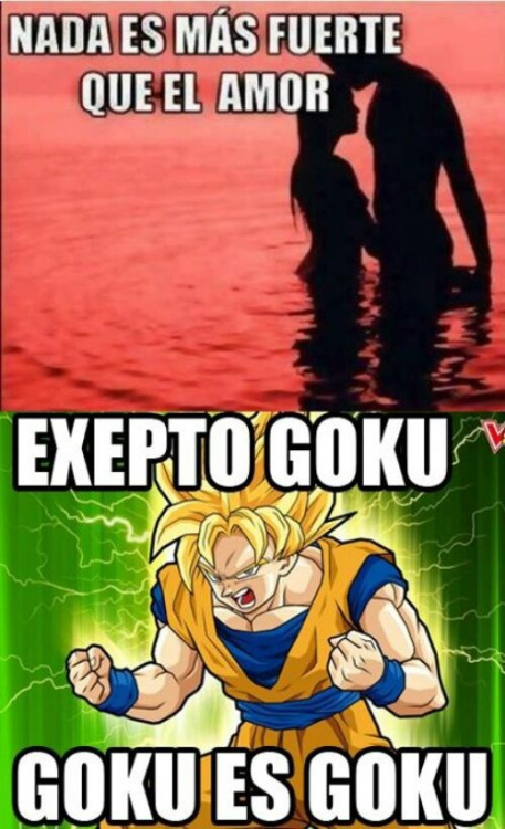 Translation: Nothing is stronger than love.  Except Goku, ‘cause Goku IS Goku.