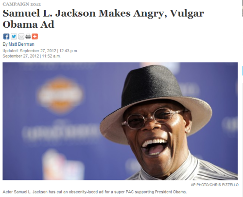 tabularojo:  stfuconservatives:  brashblacknonbeliever:  Headline from National Journal about this ad.   ANGRY BLACK PEOPLE SAYING BAD WORDS!!! VOTE ROMNEY!  did they expect something different from Samuel L Mother Fucking Jackson?  Aahaha, that ad is