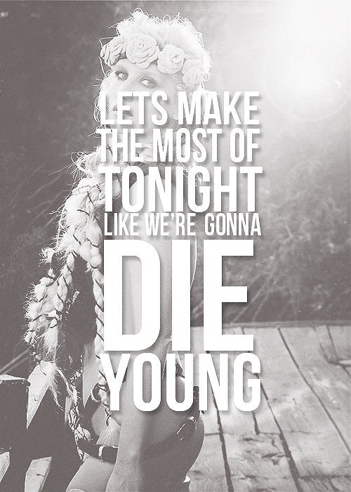 ofwgktareckless:WE’RE GONNA DIE YOUNG