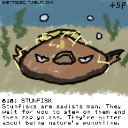 ghettodex:  618: STUNFISK Stunfisks are sadists