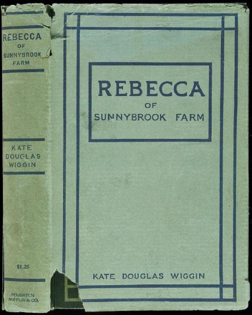 Rebecca of Sunnybrook Farm. Kate Douglas Wiggin. Boston, Houghton, Mifflin and Co., 1903. Original p