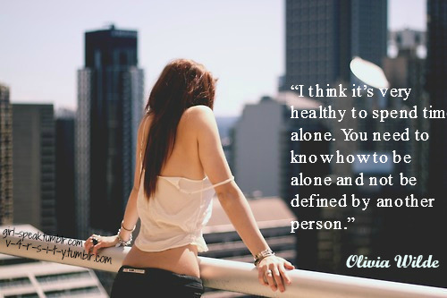 &ldquo;I think it&rsquo;s very healthy to spend time alone&rdquo;