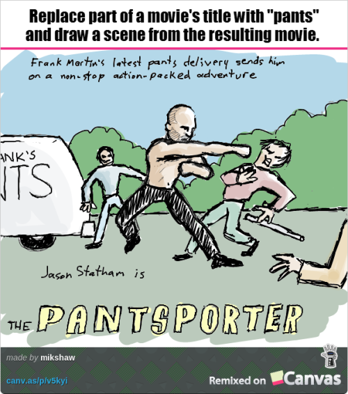 Movies with pants. http://canv.as/p/v5kyi.