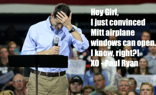 True Story, I told Mitt airplane windows can open!  HA! -XO Paul Ryan