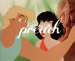 fuckyeahnondisney:  A woman can preach, a woman can work, a woman can fight, can