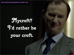 “Mycroft? I’d rather be your