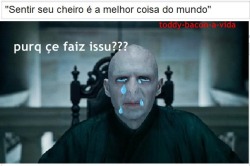 toddy-bacon-a-vida:  DESCULPA LORD VOLDEMORT 