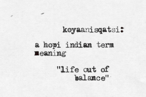 cryophilia:  “Koyaanisqatsi” (Hopi Indian) 