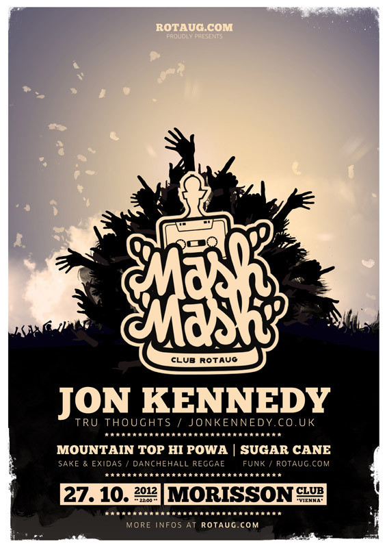 MASH MASH V28
Jon Kennedy (Tru Thoughts / Grand Central / Organik Records)
Mountain Top Hi Powa (aka Sake & Exidas)
Sugar Cane (rotaug.com)
SAT, 27 / 10 / 2012, 22:00
MORISSON CLUB VIENNA
More Info