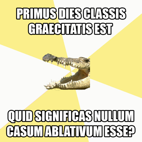 interretialia:interretialia:Primus dies classis Graecitatis estQuid significas nullum casum ablativu