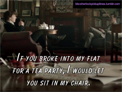 “If you broke into my flat for a tea