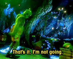 Just realized that I am basically the Grinch..