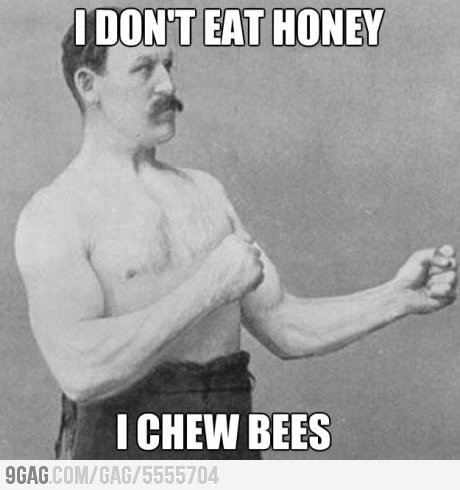 9gag:  Overly Manly Man doesn’t eat honey 