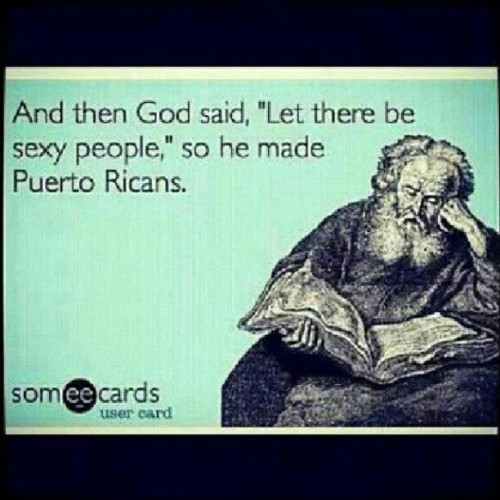escapist-in-technicolor:  Thats #exactly how it happened. Haha #boricua #puertorican #sexy #yup #ecards  (Taken with Instagram)