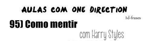 1d-frases:  E: Quantas vezes você já fez sexo?H: Eu nunca fiz sexo. 