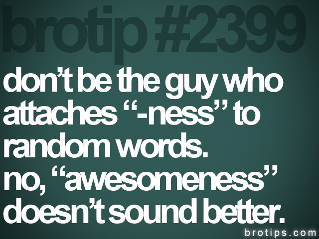 cooldudebro:  honestly i came here to laugh at brotips but actually this oddly specific