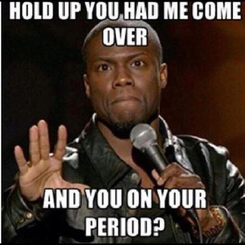 🔴👎😂 #neverthat #period #heavyflow #dating #kevinhart  (Taken with Instagram)