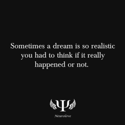 psych-facts:  Sometimes a dream is so realistic you had to think if it really happened or not.  To learn more about what your dreams mean, go here: What do your dreams mean? The quiz is quite interesting actually. I’ve learn some stuff from the answers