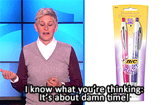  “Bic, the pen company, have a new line of pens called, “Bic: for her”. This is totally real. They’re pens just for ladies. They come in both lady colors, pink and purple. And they’re just like regular pens, except they’re pink, so they cost