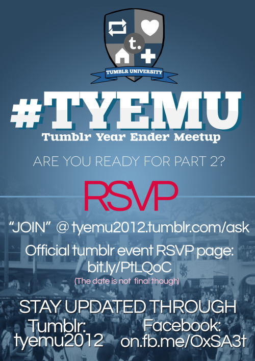 missbalingkinitan:  We know that last year’s TUMU left you hanging. :> Tumblr University presents TYEMU 2012 a.k.a. Tumblr Year Ender Meetup! Attendees will be sorted to 16 sections. Make sure to TA the word “JOIN” @ HERE. Although, This means