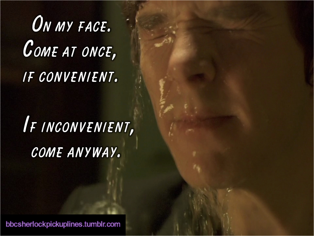 &ldquo;On my face. Come at once, if convenient. If inconvenient, come anyway.&rdquo;